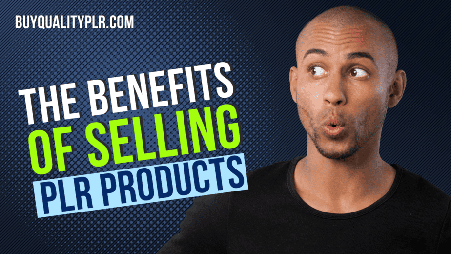 The Benefits of Selling PLR Products