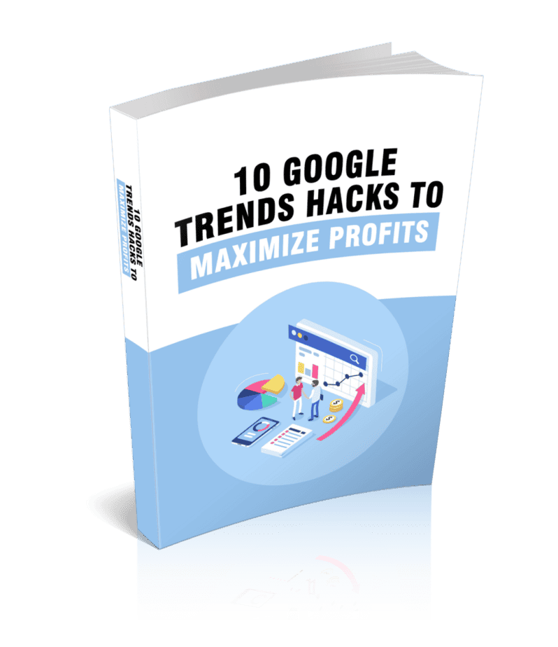 10 Google Trends Hacks To Maximize Profits Ebook