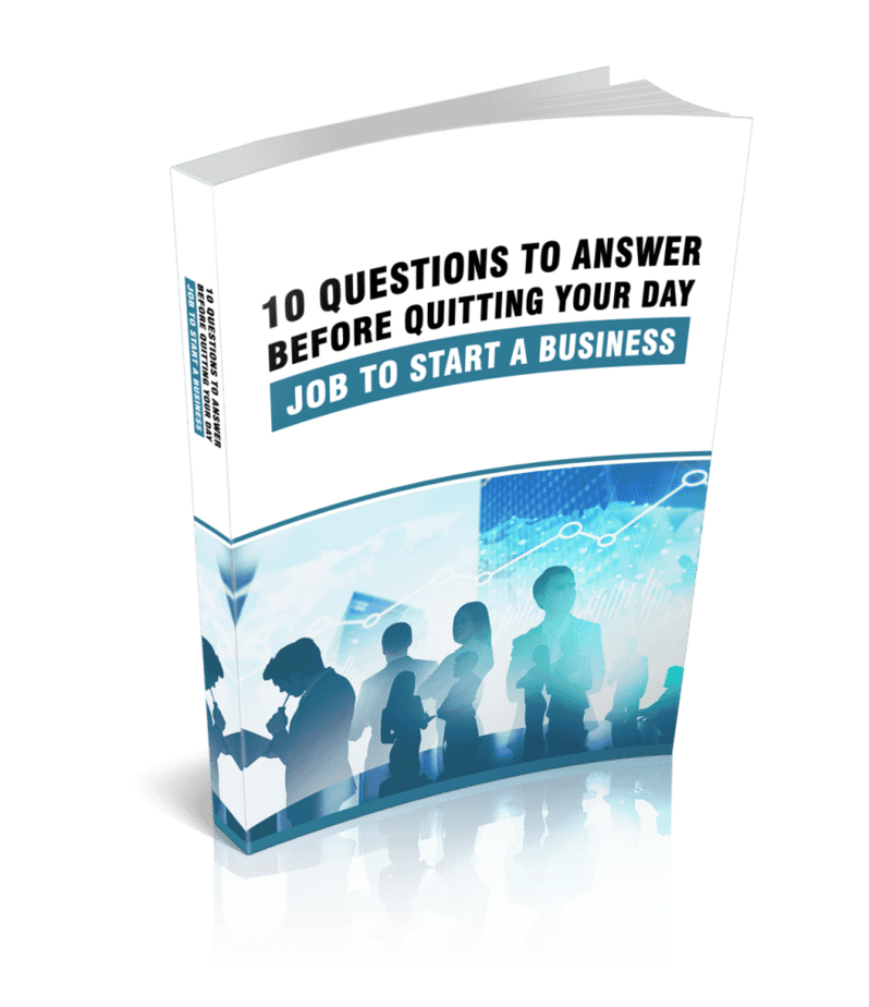 10 Questions To Answer Before Quitting Your Day Job To Start A Business Ebook