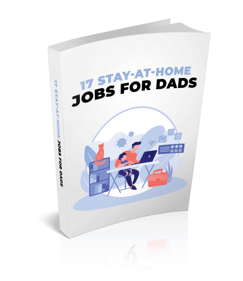 17 Stay At Home Jobs For Dads Ebook