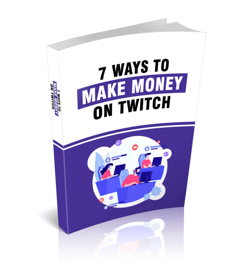 7 Ways To Make Money on Twitch Ebook
