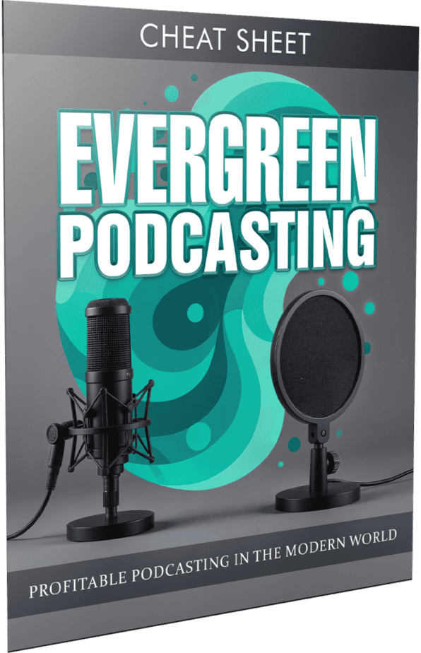 Evergreen Podcasting Cheatsheet