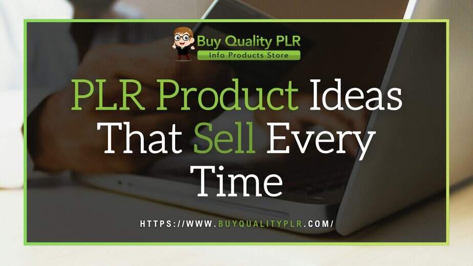 PLR Product Ideas That Sell Every Time