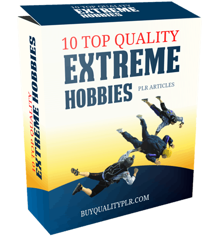 10 TOP QUALITY EXTREME HOBBIES PLR ARTICLES