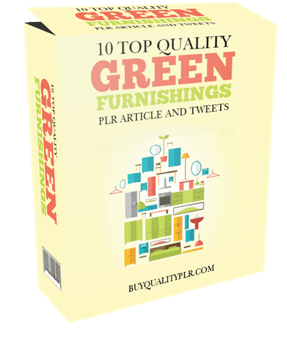 10 TOP QUALITY GREEN FURNISHINGS PLR ARTICLE AND TWEETS