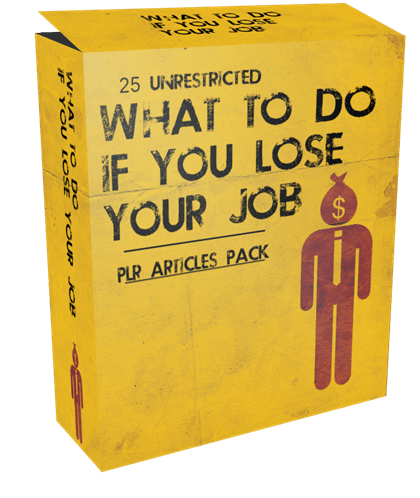25 Unrestricted What To Do If You Lose Your Job PLR Articles Pack