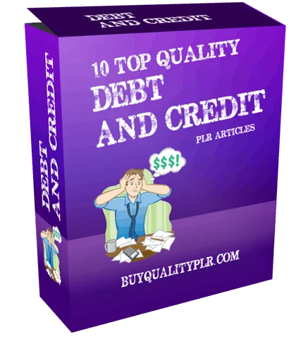 10 Top Quality Debt and Credit PLR Articles 10 Top Quality Debt and Credit PLR Articles