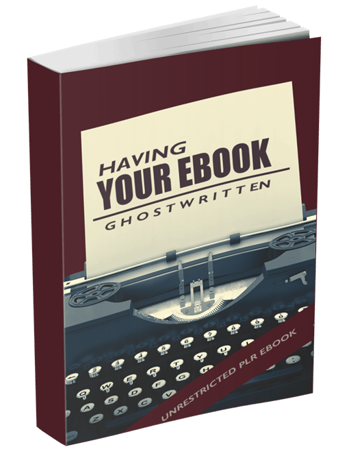 Having Your Ebook Ghostwritten Unrestricted PLR eBook