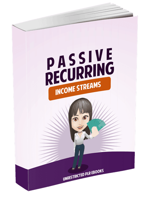 Passive Recurring Income Streams Unrestricted PLR eBooks