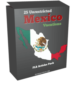 25 Unrestricted Mexico Vacations PLR Articles Pack | Unrestricted PLR