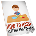 How To Raise Healthy Kids For Life Report