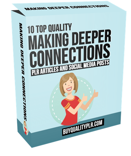 10 Top Quality Making Deeper Connections PLR Articles and Social Media Posts