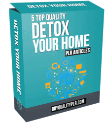 5 Top Quality Detox Your Home PLR Articles