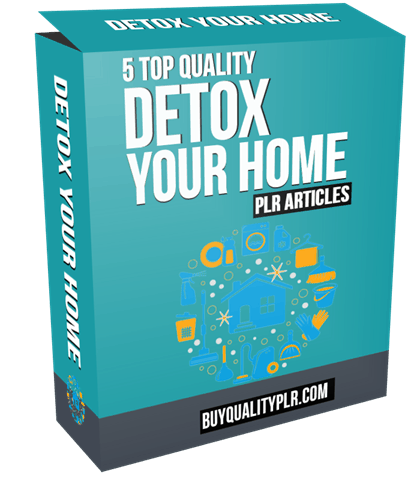 5 Top Quality Detox Your Home PLR Articles