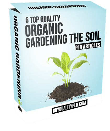 5 Top Quality Organic Gardening The Soil PLR Articles