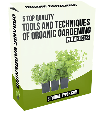 5 Top Quality Tools and Techniques of Organic Gardening PLR Articles