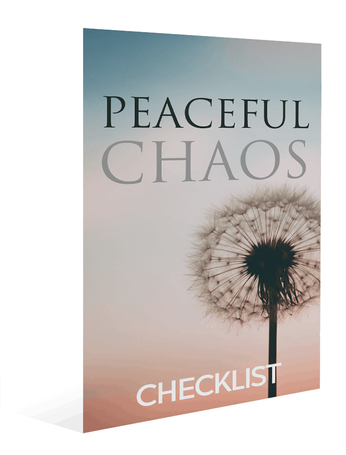 Peaceful Chaos Checklist