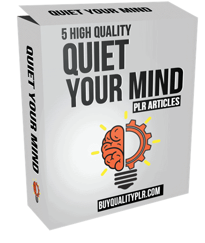 5 High Quality Quiet Your Mind PLR Articles