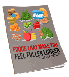 Top 10 Foods That Make You Feel Fuller Longer FREE PLR Report