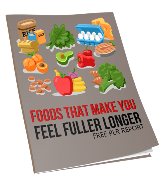 Top 10 Foods That Make You Feel Fuller Longer FREE PLR Report