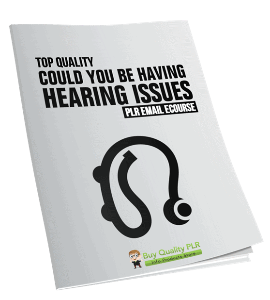 5 Top Quality Could You Be Having Hearing Issues PLR Emails