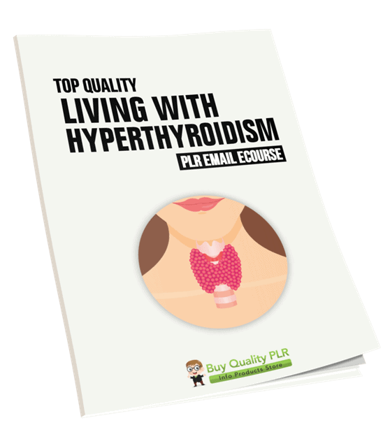 5 Top Quality Living with Hyperthyroidism PLR Emails