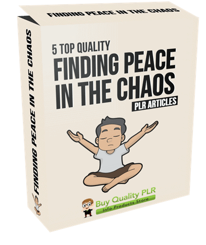 5 Top Quality Finding Peace in the Chaos PLR Articles