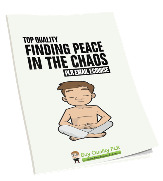 5 Top Quality Finding Peace in the Chaos PLR Emails