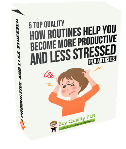 5 Top Quality How Routines Help You Become More Productive and Less Stressed PLR Articles