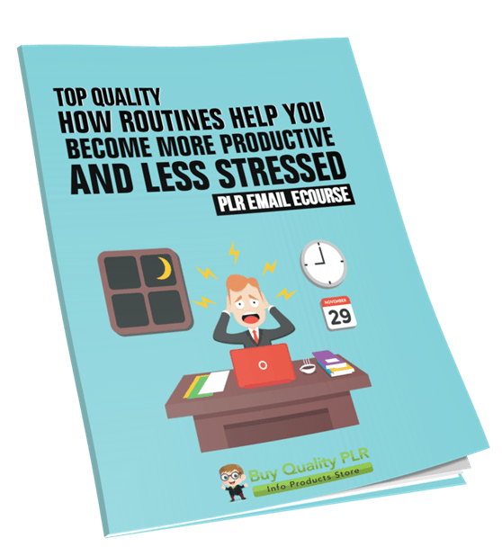 5 Top Quality How Routines Help You Become More Productive and Less Stressed PLR Emails