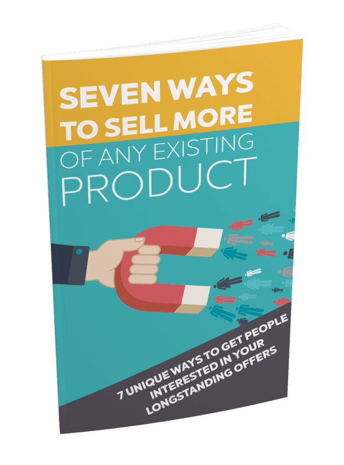 Seven Ways To Sell More Of Any Existing Product