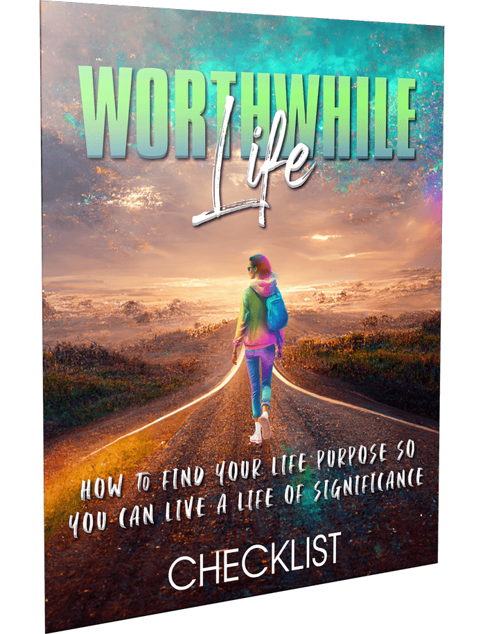 Worthwhile Life Checklist Worthwhile Life Checklist