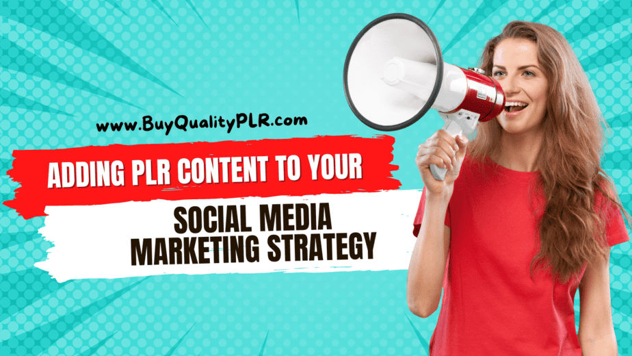 Adding PLR Content To Your Social Media Marketing Strategy